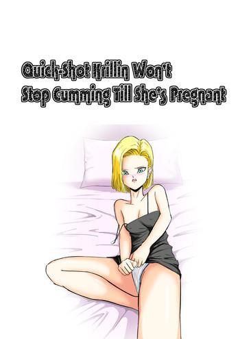 Amazing Sourou Krilin Renzoku Shasei Kyousei Ninshin | Quick-Shot Krilin Won't Stop Cumming Till She's Pregnant- Dragon ball z hentai Relatives