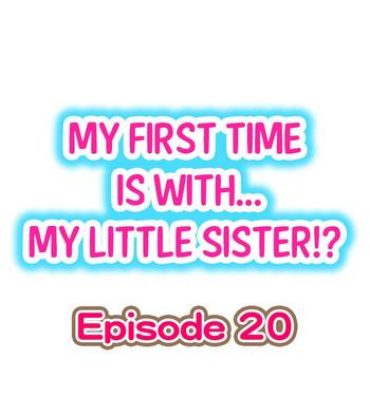 Amature Porn My First Time is with…. My Little Sister?! Ch.20 Anal Porn