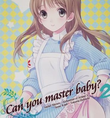 Horny Slut Can you master baby? 2- Atelier totori hentai Atelier meruru hentai Erotic