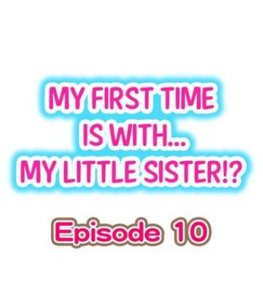 Infiel My First Time is with…. My Little Sister?! Ch.10 Hard Core Free Porn